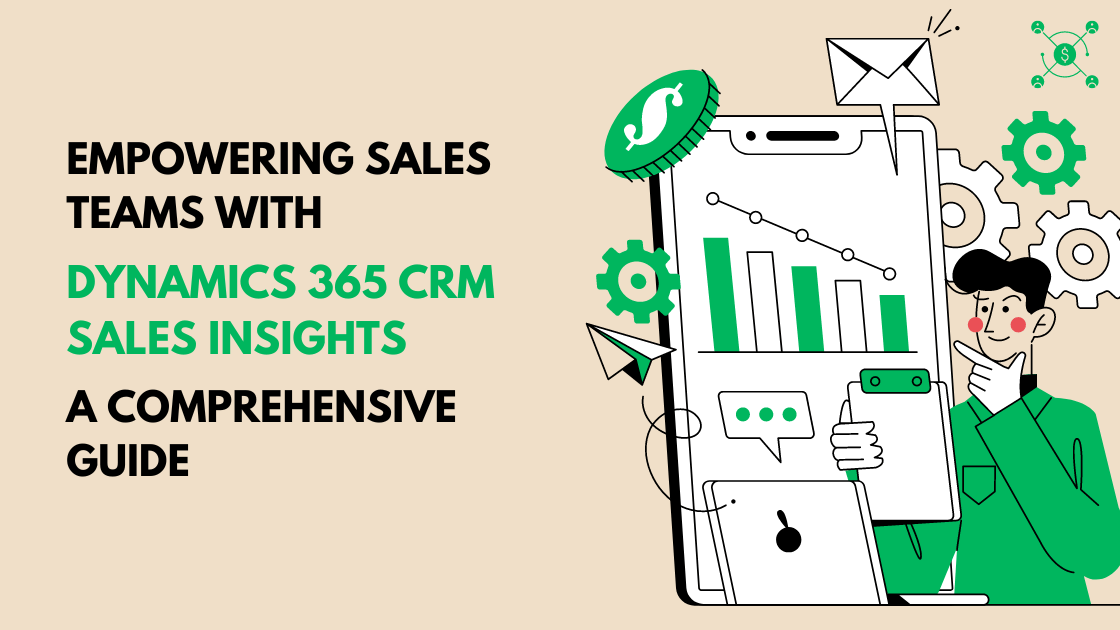 Empowering Sales Teams with Dynamics 365 CRM Sales Insights: A Comprehensive Guide